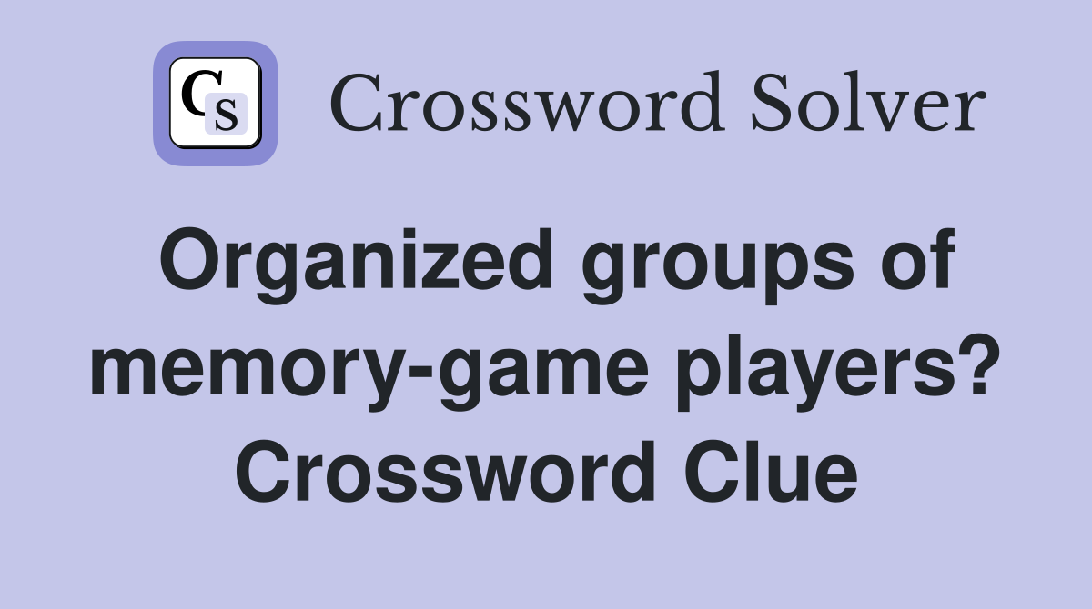 Organized groups of memory game players? Crossword Clue Answers